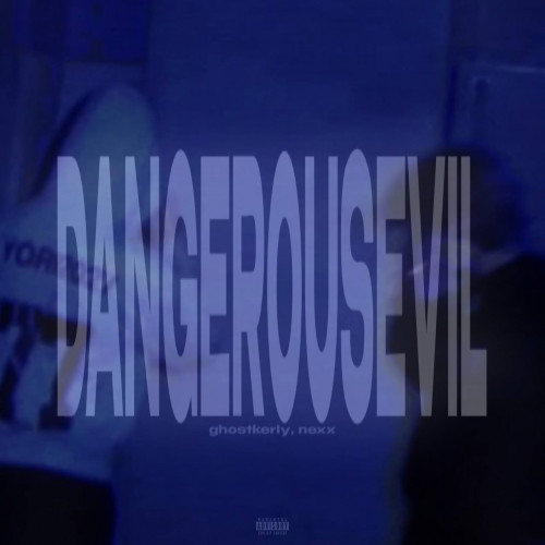 cover for track DANGEROUSEVIL of artist ghostkerly, nexx